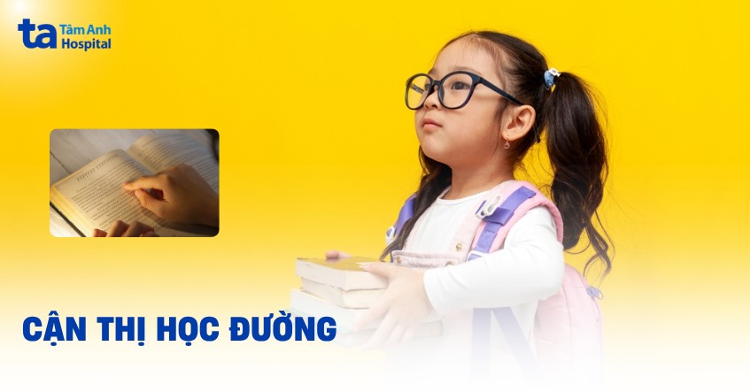 Cận thị học đường – Hiểu đúng để bảo vệ đôi mắt con trẻ